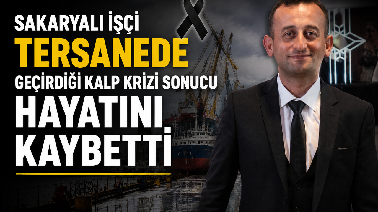 Sakaryalı İşçi Tersanede Geçirdiği Kalp Krizi Sonucu Hayatın