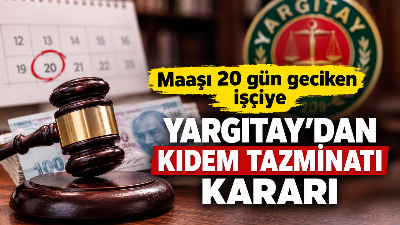 Maaşı 20 gün geciken işçiye Yargıtay'dan kıdem tazminatı hükmü