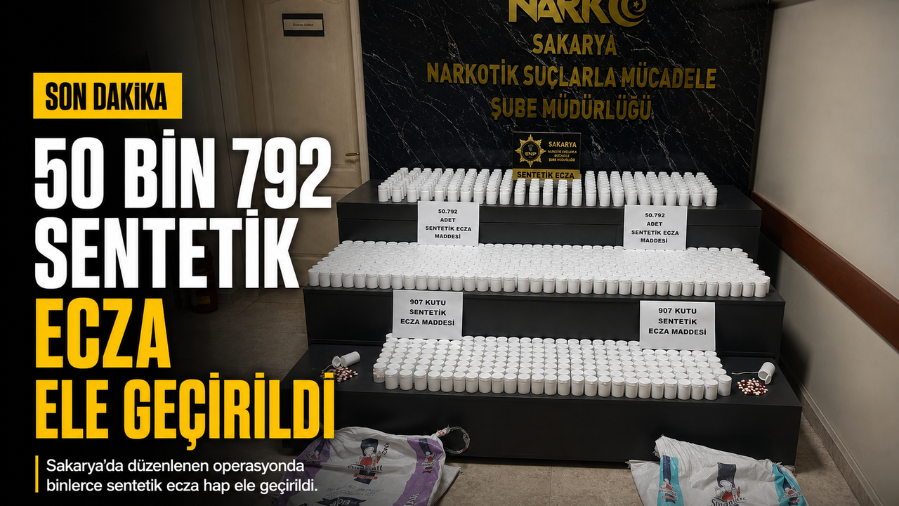 Sakarya'da uyuşturucu operasyonu: 50 bin 792 sentetik ecza ele geçirildi