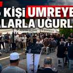 ASEM’de 45 kişi umreye dualarla uğurlandı