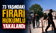 73 Yaşındaki Firari Hükümlü Yakalandı! 9 Yıl Hapis Cezası Bulunuyordu