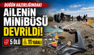 Düğün hazırlığında olan ailenin minibüsü devrildi: 5 ölü, 11 yaralı