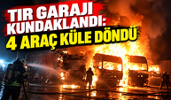 Tır garajı kundaklandı: 4 araç küle döndü