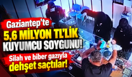 Gaziantep'te 5,6 milyon TL'lik kuyumcu soygunu! Silah ve biber gazıyla dehşet saçtılar