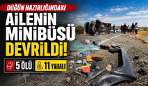 Düğün hazırlığında olan ailenin minibüsü devrildi: 5 ölü, 11 yaralı