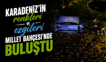 Karadeniz’in renkleri ve ezgileri Millet Bahçesi’nde buluştu