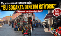 Vatandaşlardan zabıtaya çağrı: “Bu sokakta denetim istiyoruz”
