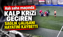 Halı saha maçında kalp krizi geçiren sağlık çalışanı hayatını kaybetti