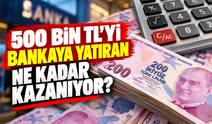 500 bin TL’yi bankaya yatıran ne kadar kazanıyor? İşte banka banka 32 günlük faiz getirisi