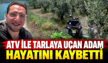 ATV ile tarlaya uçan adam hayatını kaybetti