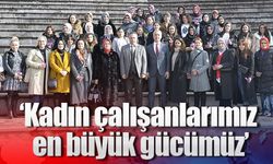 Başkan Babaoğlu; Kadın çalışanlarımız en büyük gücümüz