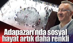 Adapazarı’nda sosyal hayat artık daha renkli