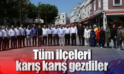 Tüm ilçeleri karış karış gezdiler