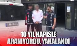 10 yıl hapisle aranıyordu, yakalandı