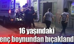 16 yaşındaki genç boynundan bıçaklandı!