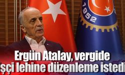 Ergün Atalay, vergide işçi lehine düzenleme istedi