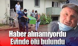 Haber alınamıyordu, evinde ölü bulundu