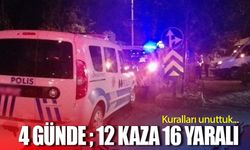 4 günde; 12 kaza 16 yaralı!
