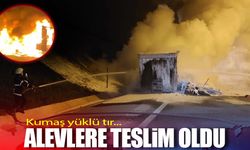 Kumaş yüklü tır alevlere teslim oldu!