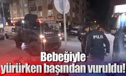 Bebeğiyle yürürken başından vuruldu!