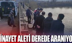 Cinayet aleti derede aranıyor!