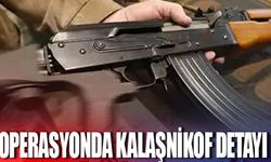 Operasyonda kalaşnikof detayı!