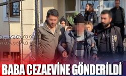 Baba cezaevine gönderildi