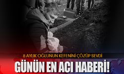 Günün en acı haberi: 8 aylık oğlu...