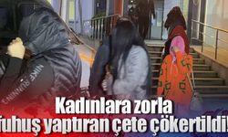 Kadınlara zorla fuhuş yaptıran çete çökertildi!