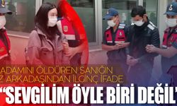 Katil zanlısının sevgilisinden ilginç ifade