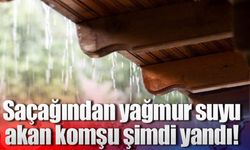 Saçağından yağmur suyu akan komşu yandı!