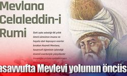 Tasavvufta Mevlevi yolunun öncüsü: Mevlana Celaleddin-i Rumi