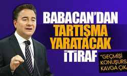 Babacan'dan itiraf: Geçmişi konuşursak kavga çıkar!