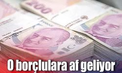 O borçlara af geliyor