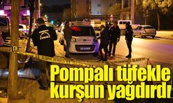 Pompalı tüfekle kurşun yağdırdı!