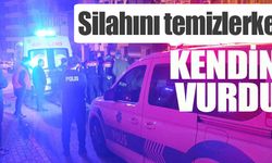 Silahını temizlerken kendini vurdu!