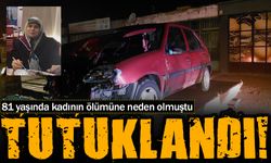 81 yaşında kadının ölümüne neden olmuştu: TUTUKLANDI!