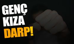 17 yaşındaki genç kıza darp!
