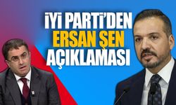 İYİ Parti'den Ersan Şen açıklaması