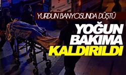 Yurdun banyosunda düştü, yoğun bakımına kaldırıldı