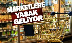 Marketlere yasak geliyor