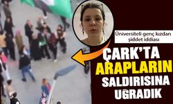 Genç kızdan Çark'ta araplar saldırdı iddiası!