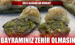 Tatlı Alacaklar Dikkat; Bayramınız Zehir Olmasın