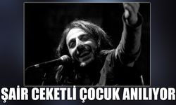 Şair Ceketli Çocuk anılıyor