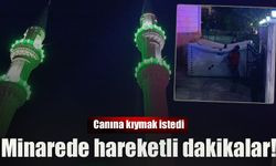 Minarede hareketli dakikalar!