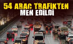 54 araç trafikten men edildi 