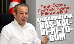 Tanju Özcan: Kılıçdaroğlu'na başkaldırıyorum!