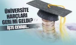 Üniversite harçları geri mi geldi? İşte cevabı!