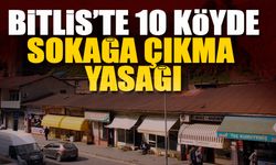 Bitlis'te sokağa çıkma yasağı!