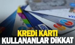 Kredi kartı kullananlar dikkat